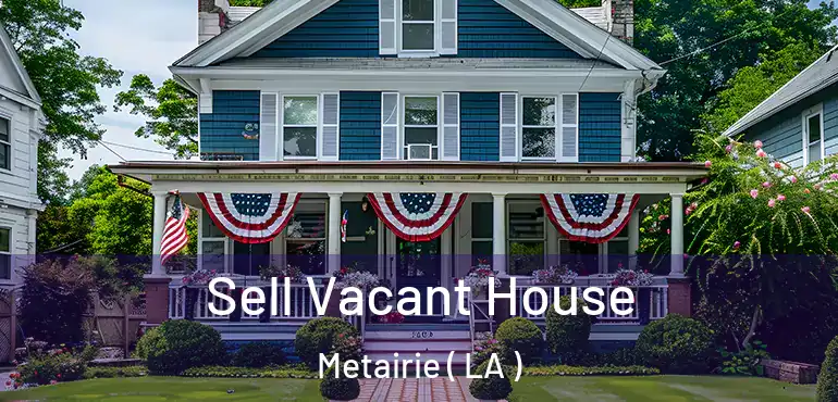  Sell Vacant House Metairie ( LA )