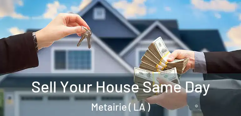  Sell Your House Same Day Metairie ( LA )